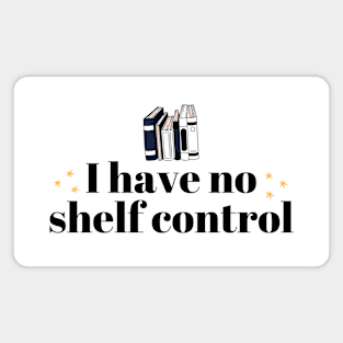 I Have No Shelf Control Black Lettering Magnet